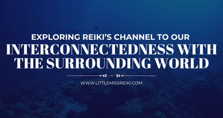 Exploring Reiki’s Channel to Our Interconnectedness with the Surrounding World