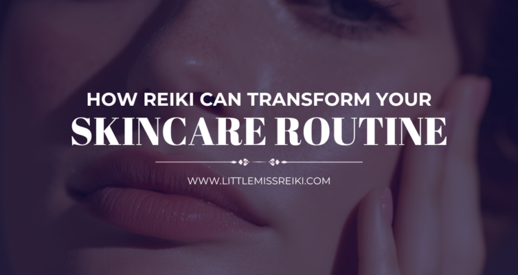 How Reiki Can Transform Your Skincare Routine