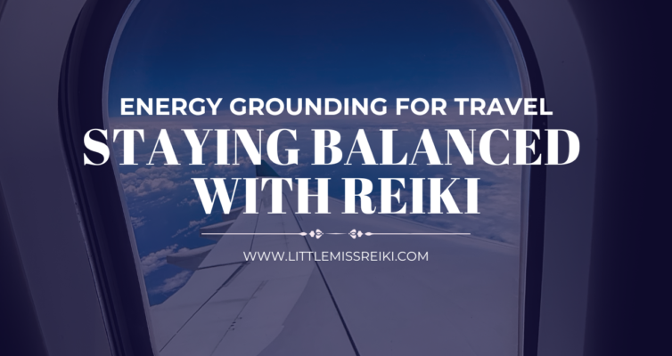 Energy Grounding for Travel — Staying Balanced with Reiki